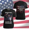 Shooting Make Me Stronger You Shoot Me But Im Still Trumpin Shirt 1