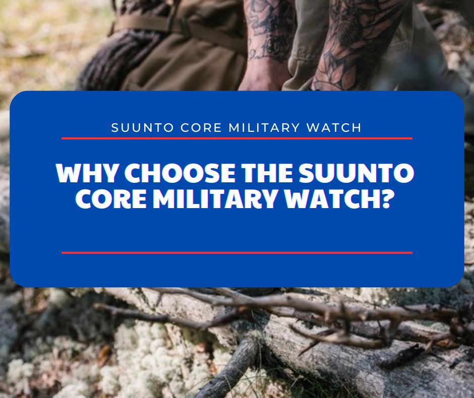 Why Choose the Suunto Core Military Watch Why Choose the Suunto Core Military Watch